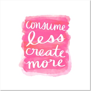 Consume Less, Create More Posters and Art